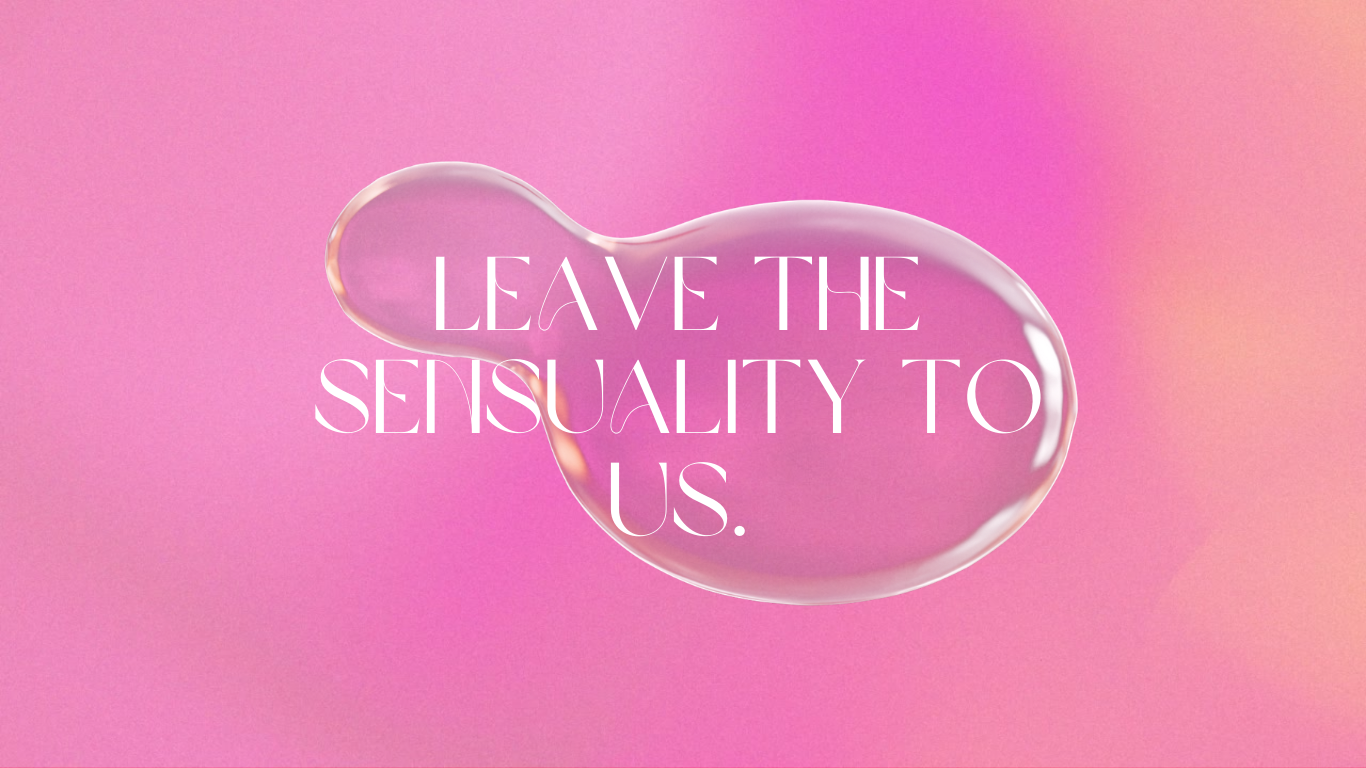 Leave the Sensuality to US